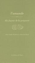 Couverture du livre « L'amande, dix façons de la préparer » de Anne-Sophie Rondeau et Anne Guechova aux éditions Epure