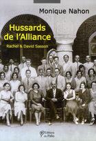 Couverture du livre « Hussards de l'alliance ; Rachel & David Sasson » de Monique Nahon aux éditions Du Palio
