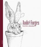 Couverture du livre « André Forges ; cactus, lièvres et métamorphoses » de Renko Dapic aux éditions Le Livre D'art