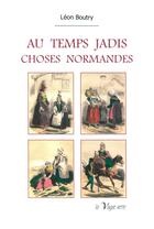 Couverture du livre « Au temps jadis : choses normandes » de Léon Boutry aux éditions La Vague Verte