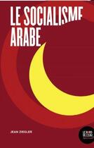 Couverture du livre « Le socialisme arabe » de Jean Ziegler aux éditions Bord De L'eau