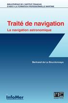 Couverture du livre « Traité de navigation ; la navigation astronomique » de Bertrand De La Bourdonnaye aux éditions Infomer