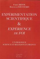 Couverture du livre « Expérimentation scientifique et expérience de Foi : Un dialogue science et religion en France » de Revol/Souchard aux éditions Peuple Libre