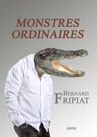 Couverture du livre « Monstres ordinaires » de Bernard Fripiat aux éditions Editions Gunten