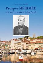 Couverture du livre « Prosper Mérimée : Un monument du sud » de Charles-Armand Klein aux éditions Campanile