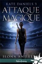 Couverture du livre « Kate Daniels Tome 3 : attaque magique » de Ilona Andrews aux éditions Collection Infinity