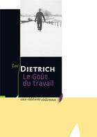 Couverture du livre « Le goût du travail » de Luc Dietrich aux éditions Eoliennes