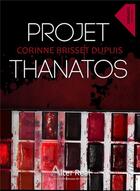 Couverture du livre « Projet Thanatos » de Corinne Brisset Dupuis aux éditions Alter Real