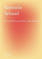 Couverture du livre « La vieillesse precoce du cinema » de Antonin Artaud aux éditions Editions De La Variation