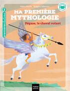 Couverture du livre « Ma première mythologie Tome 21 : Pégase, le cheval volant » de Helene Kerillis et Gregoire Vallancien aux éditions Hatier