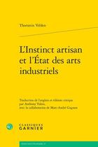 Couverture du livre « L'Instinct artisan et l'État des arts industriels » de Thorstein Veblen aux éditions Classiques Garnier