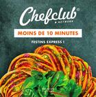 Couverture du livre « Moins de 10 minutes - festins express » de Chefclub aux éditions Chefclub