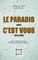 Couverture du livre « LE PARADIS EXISTE. C'EST VOUS QUI LE CREEZ. » de Julie Denes et Anissa Lalahoum et Jayro Dellea aux éditions Mindset