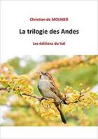 Couverture du livre « La trilogie des Andes » de Christian De Moliner aux éditions Du Val