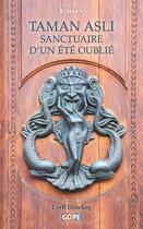 Couverture du livre « Taman Asli, sanctuaire d'un été oublié : Ivresse des sens sous les ciels de Paris et les pluies de Malaisie » de Cyril Dowling aux éditions Gope