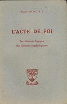 Couverture du livre « L'acte de foi ; ses éléments logiques, ses éléments psychologiques » de Alexis Decout aux éditions Beauchesne