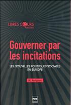 Couverture du livre « Gouverner par les incitations ; les nouvelles politiques sociales en Europe » de Mehdi Arrignon aux éditions Pu De Grenoble