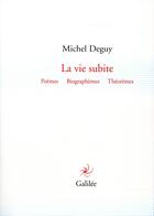 Couverture du livre « La vie subite » de Michel Deguy aux éditions Galilee