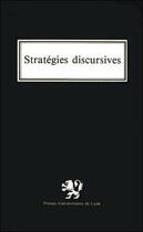 Couverture du livre « Stratégies discursives : actes du colloque du centre de recherches linguistiques et semiologiques de Lyon, 20-22 mai 1977 » de  aux éditions Pu De Lyon