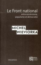 Couverture du livre « Le Front National ; entre extrémisme, populisme et démocratie » de Michel Wieviorka aux éditions Maison Des Sciences De L'homme