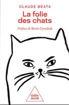 Couverture du livre « La folie des chats » de Claude Beata aux éditions Odile Jacob