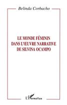 Couverture du livre « Le monde féminin dans l'oeuvre narrative de Silvina Ocampo » de Belinda Corbacho aux éditions L'harmattan