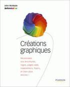 Couverture du livre « Creations graphiques ; réussissez vos brochures, logos, pages web, newsletters, flyers, et bien plus encore ! » de John Mc Wade aux éditions Pearson