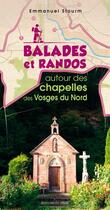 Couverture du livre « Balades et randos ; autour des chapelles des Vosges du Nord » de Emmanuel Stourm aux éditions Signe