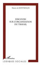 Couverture du livre « Discours sur l'organisation du travail » de De Montmollin M. aux éditions L'harmattan