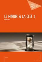 Couverture du livre « Le miroir et la clef Tome 2 » de Magali Nora aux éditions Publibook