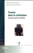 Couverture du livre « Trauma dans la civilisation » de Christian Hoffmann et Roland Chemama aux éditions Eres