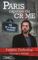 Couverture du livre « Paris capitale du crime » de Frederic Diefenthal et Paul-Henri Moinet aux éditions Michel Lafon