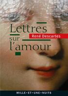Couverture du livre « Lettres sur l'amour » de Rene Descartes aux éditions Mille Et Une Nuits
