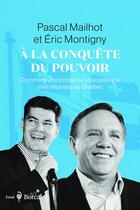 Couverture du livre « À la conquête du pouvoir - Comment une troisième voie politique s'est imposée au Québec » de Eric Montigny et Pascal Mailhot aux éditions Boreal