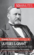 Couverture du livre « Ulysses S. Grant et la reconstruction du Sud : une présidence entachée par les scandales » de Pierre-Jean Delvoye aux éditions 50minutes.fr