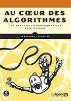 Couverture du livre « Au coeur des algorithmes : les bases de la programmation avec Python » de Benoit Clenet et Tuckfield Bradford aux éditions De Boeck Superieur
