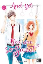 Couverture du livre « And yet, you are so sweet Tome 1 » de Kujira Anan aux éditions Pika