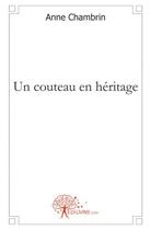 Couverture du livre « Un couteau en heritage » de Anne Chambrin aux éditions Edilivre