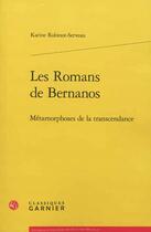 Couverture du livre « Les romans de Bernanos ; métamorphoses de la transcendance » de Karine Robinot-Serveau aux éditions Classiques Garnier