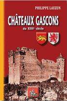 Couverture du livre « Châteaux gascons du XIIIè siècle » de Philippe Lauzun aux éditions Editions Des Regionalismes