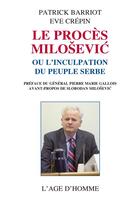 Couverture du livre « Le proces milosevic ou l'inculpation du peuple serbe » de Barriot P./Crepin E. aux éditions L'age D'homme