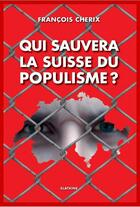 Couverture du livre « Qui sauvera la Suisse du populisme ? » de Francois Cherix aux éditions Slatkine