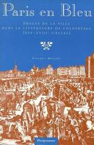 Couverture du livre « Paris En Bleu ; Images De La Ville Dans Litterature De Colportage, Xvi-Xviii Siecles » de Vincent Milliot aux éditions Parigramme