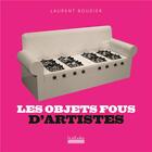 Couverture du livre « Les objets fous d'artistes » de Laurent Boudier aux éditions Hoebeke