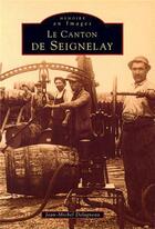 Couverture du livre « Le canton de Seignelay » de Jean-Michel Delagneau aux éditions Editions Sutton