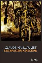 Couverture du livre « Les brasiers grégeois » de Claude Guillaumet aux éditions Aleas