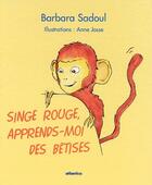 Couverture du livre « Singe rouge ; apprends-moi des bêtises » de Anne Josse et Barbara Sadoul aux éditions Atlantica