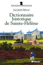 Couverture du livre « Dictionnaire historique de sainte-helene » de Jacques Macé aux éditions Tallandier
