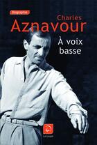 Couverture du livre « À voix basse » de Charles Aznavour aux éditions Editions De La Loupe