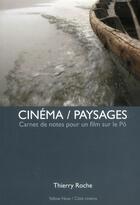 Couverture du livre « Cinéma / paysages ; carnet de notes pour un film sur le Pô » de Thierry Roche aux éditions Yellow Now